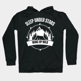 Sleep Under Stars, Wake Up Wild - Camping Hoodie